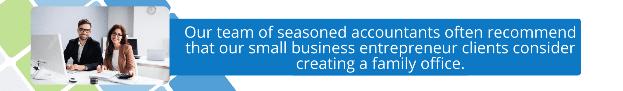 Experienced accountants suggest small business entrepreneurs explore family office creation for enhanced financial management.
